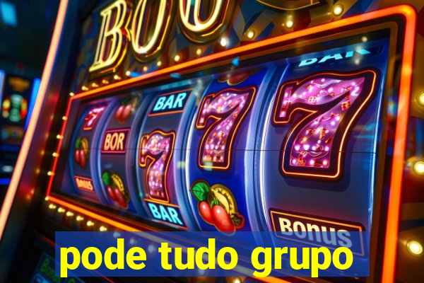 pode tudo grupo